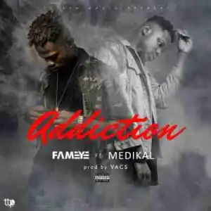 Fameye - Addiction Ft. Medikal